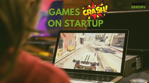 How To Fix Games Crashing On Startup Ultimate Gamer S Guide