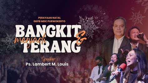 Bangkit Dan Menjadi Terang Ibadah Natal Des Ps Lambert M