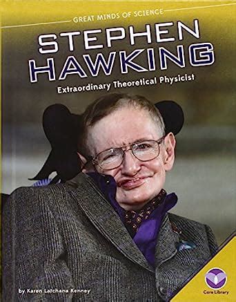 Stephen Hawking Extraordinary Theoretical Physicist Great Minds Of