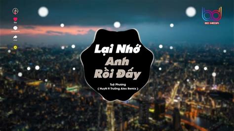 Em Lại Nhớ Anh Rồi Remix 🍑 Lại Nhớ Anh Rồi Đấy Nhớ Thương Anh Nhiều