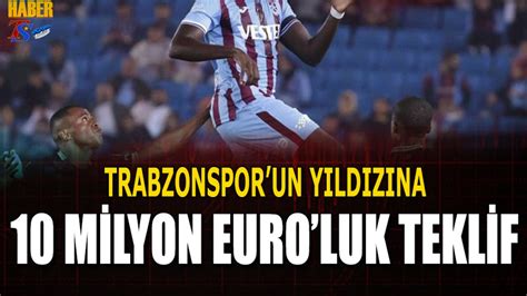 Trabzonspor un Yıldızına 10 Milyon Euro luk Teklif Trabzon Haber