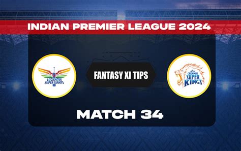 LKN Vs CHE Dream11 Prediction Today Match 34 IPL 2024