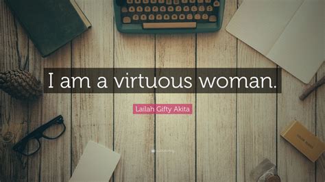 Lailah Ty Akita Quote “i Am A Virtuous Woman ”