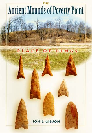 The Ancient Mounds of Poverty Point: Place of Rings by Jon L. Gibson ...