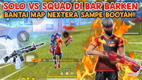 Kill Solo Vs Squad Di Bar Barken Bantai Bantai Map Nextera Sampe