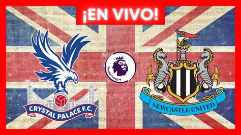 CRYSTAL PALACE VS NEWCASTLE EN VIVO YouTube