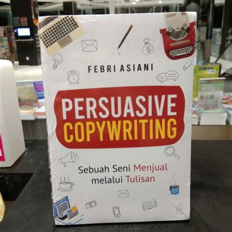 Jual Persuasive Copywriting Sebuah Seni Menjual Melalui Tulisan