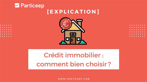 [explication] Crédit Immobilier Comment Bien Choisir Particeep Blog