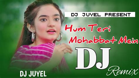 Hum Teri Mohabbat Mein Dj Remix Hard Bass Remix Dj Remix Dj