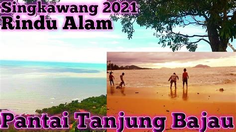 TANJUNG BAJAU SINGKAWANG 2021 Wisata Tanjung Bajau Rindu Alam