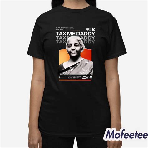 Nirmala Sitharaman Clap Them Cheeks And Say Tax Me Daddy Shirt Mofeetee