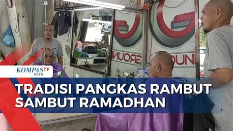 Tradisi Pangkas Rambut Menyambut Bulan Suci Ramadhan Kompas Tv Vidio