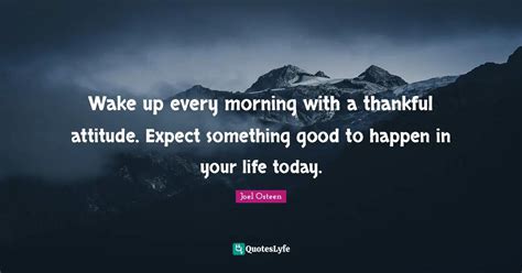 Wake Up Every Morning With A Thankful Attitude Expect Something Good