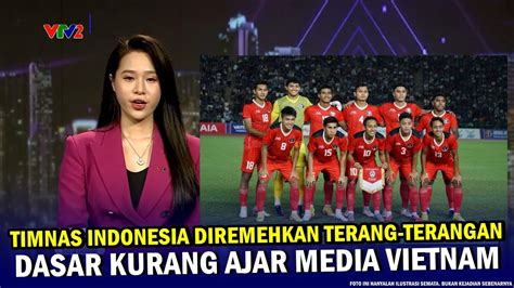 Sangat Tega Kejam Media Vietnam Terang Terangan Remehkan Timnas