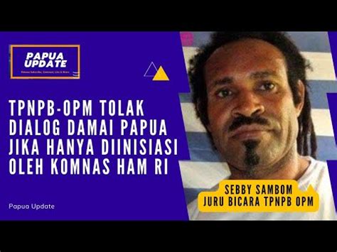 Tpnpb Opm Tolak Dialog Damai Papua Jika Hanya Diinisiasi Oleh Komnas