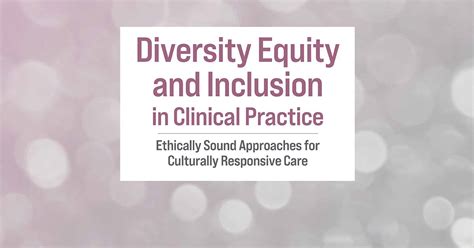 Diversity Equity And Inclusion In Clinical Practice Ethically Sound