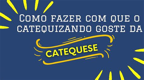 Como Fazer Que O Catequizando Goste Da Catequese YouTube