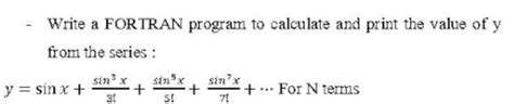 Solved Write A Fortran Program To Calculate And Print The Chegg