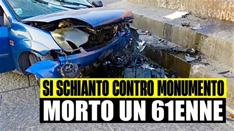 AUTO SI SCHIANTO A FORTE VOLOCITÀ CONTRO UN MONUMENTO MORTO UN 61ENNE