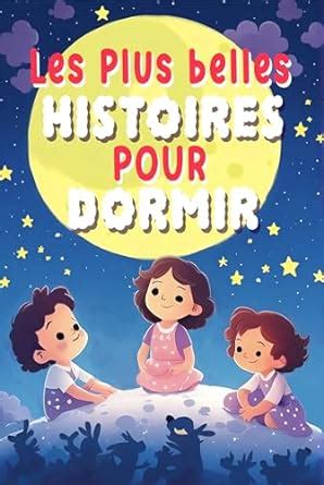 Les Plus Belles Histoires Pour Dormir Contes Et Histoires Du Soir Pour