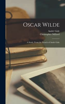 Oscar Wilde: a Study, From the French of André Gide by Christopher 1872 ...