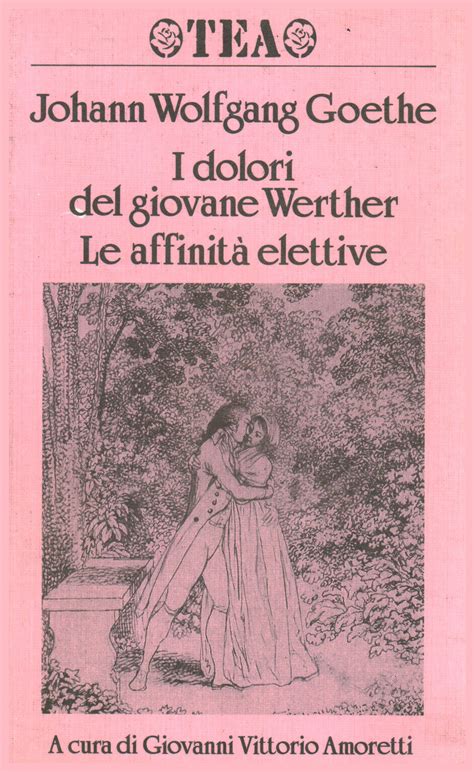 I dolori del giovane Werther Le affinità elettive Johann Wolfgang