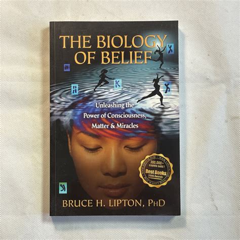 The Biology Of Belief Unleashing The Power Of Consciousness Matter And Miracles By Bruce H