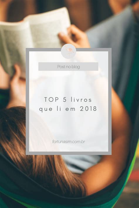 Top 5 Livros Que Li Em 2018 Fortuna Sim