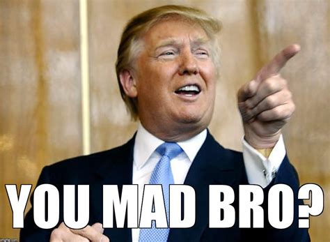 You Mad Bro Meme