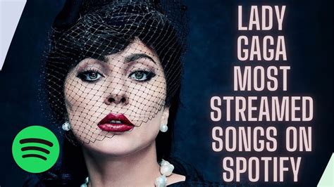 Lady Gaga Most Streamed Songs On Spotify December 26 2021 Youtube