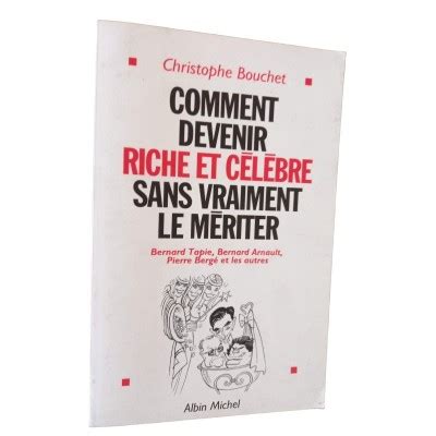 Comment devenir riche et célèbre sans vraiment le mériter Bernard