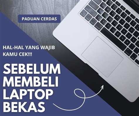 7 Tips Sebelum Membeli Laptop Bekas Yang Perlu Kamu Ketahui NBKomputer