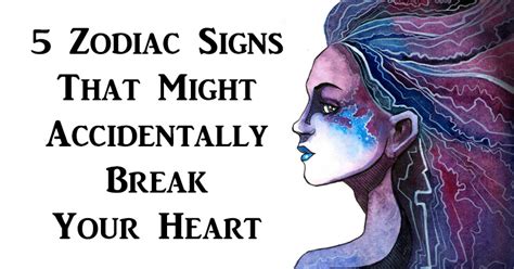 Who Will Break Your Heart 5 Zodiac Signs To Watch David Avocado Wolfe