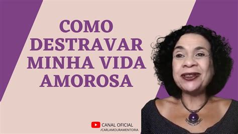 Como Destravar A Vida Amorosa Youtube