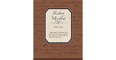 Robert Moffat The Missionary Hero Of Kuruman By David J Deane