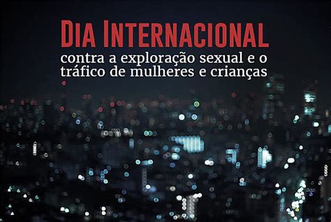 Dia Internacional Contra A Exploração Sexual E O Tráfico De Geral