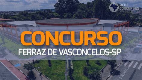 Concurso Prefeitura De Ferraz De Vasconcelos Sp Aberto