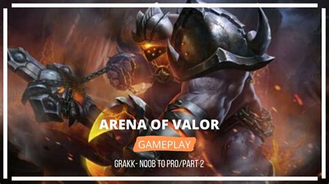 Arena Of Valor Grakk Noob A Pro Parte Ii Gameplay Walkthrough Youtube