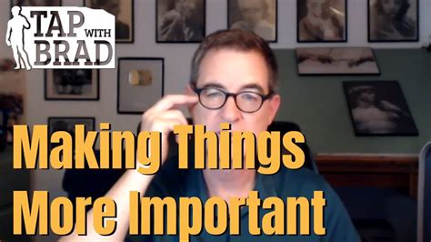 Making Things More Important Tapping With Brad Yates Youtube