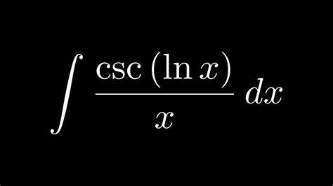 Solving Integral Csc Ln X X Dx YouTube