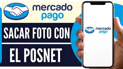 Como Sacar Foto Con El Posnet De Mercadopago 2024 YouTube