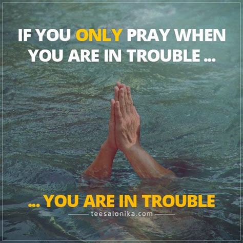 If You Only Pray When You Re In Trouble You Are In Trouble Doa