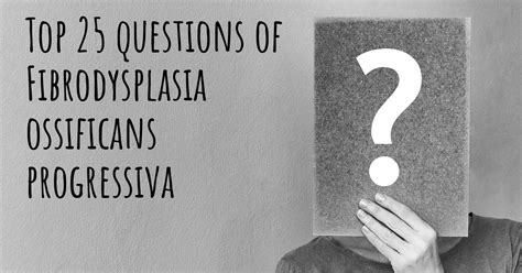 Fibrodysplasia ossificans progressiva top 25 questions - Fibrodysplasia ...