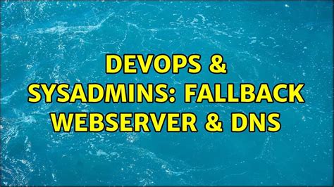 DevOps SysAdmins Fallback Webserver Dns YouTube