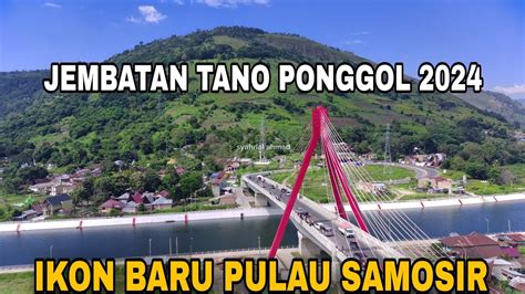 Jembatan Tano Ponggol Ikon Baru Di Pulau Samosir Youtube