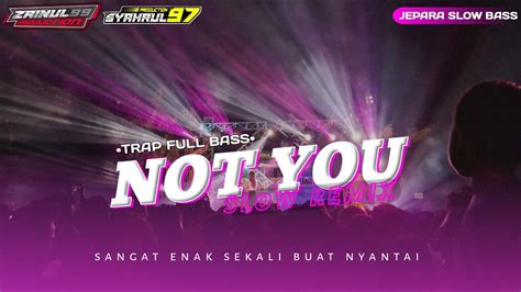 Dj Trap Not You Bass Nulup Cocok Buat Cek Sound Feat Zainul 99