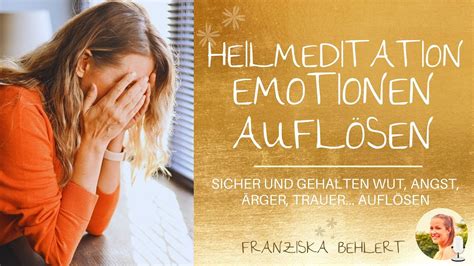 Heilsame Meditation Emotionen auflösen Löse Wut Trauer Ärger und