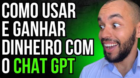 Como Usar E Ganhar Dinheiro O Chat Gpt Investir Mil Vale A