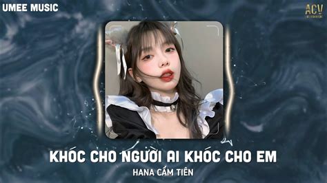 Khóc Cho Người Ai Khóc Cho Em Remix Tội Thân Em Như Tấm Lụa Là Remix