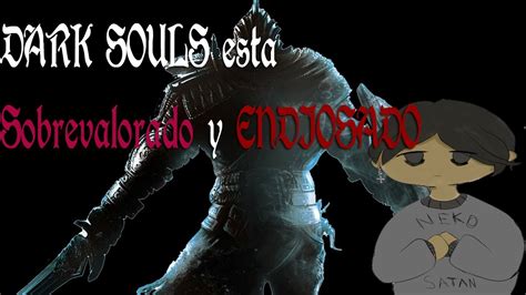 CRITICA A DARK SOULS 1 Es Un JUEGO SOBREVALORADO Y ENDIOSADO